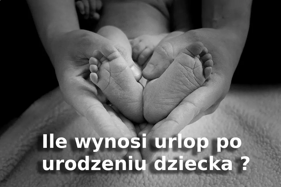 Ile wynosi urlop po urodzeniu dziecka ?